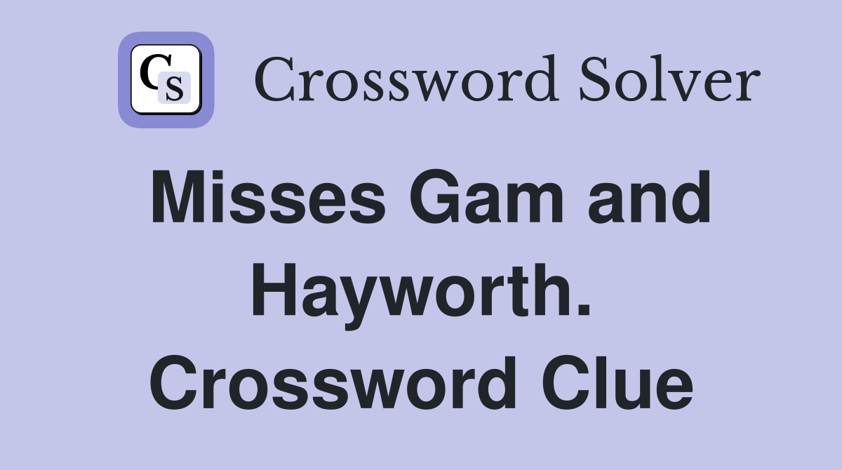 Misses Gam and Hayworth. Crossword Clue