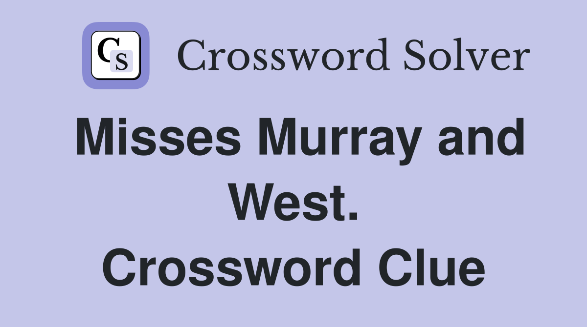 Misses Murray and West. Crossword Clue
