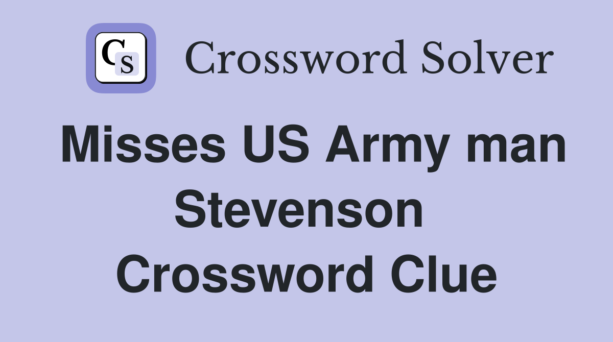 Misses US Army man Stevenson  Crossword Clue