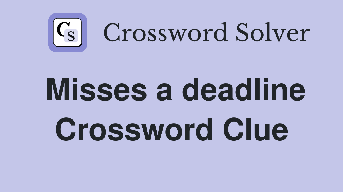 Misses a deadline Crossword Clue
