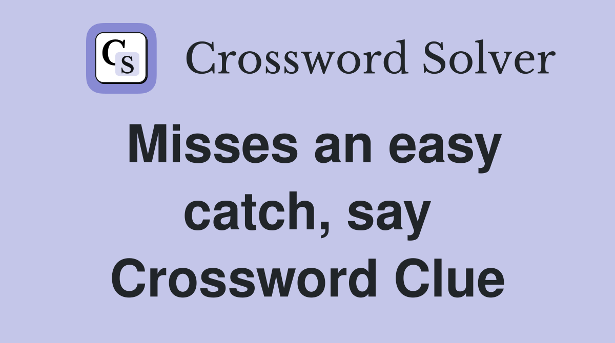 Misses an easy catch, say Crossword Clue