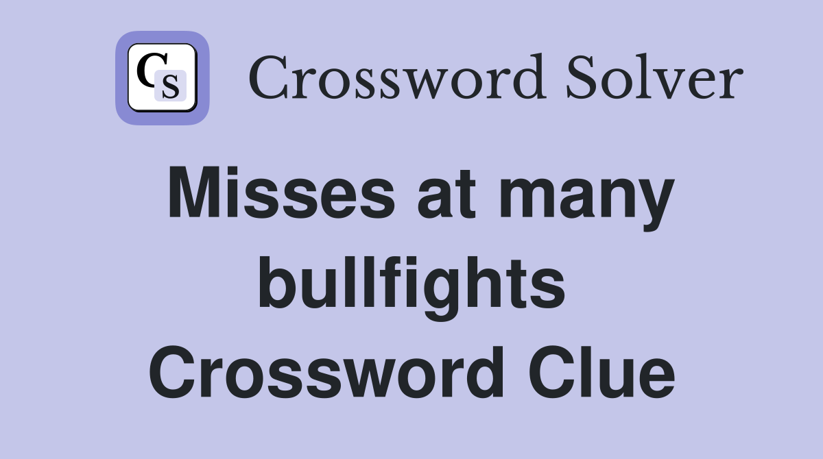 Misses at many bullfights Crossword Clue