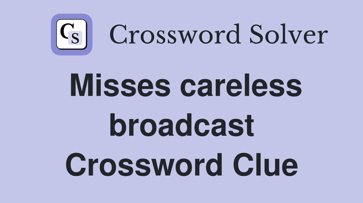 Misses careless broadcast Crossword Clue