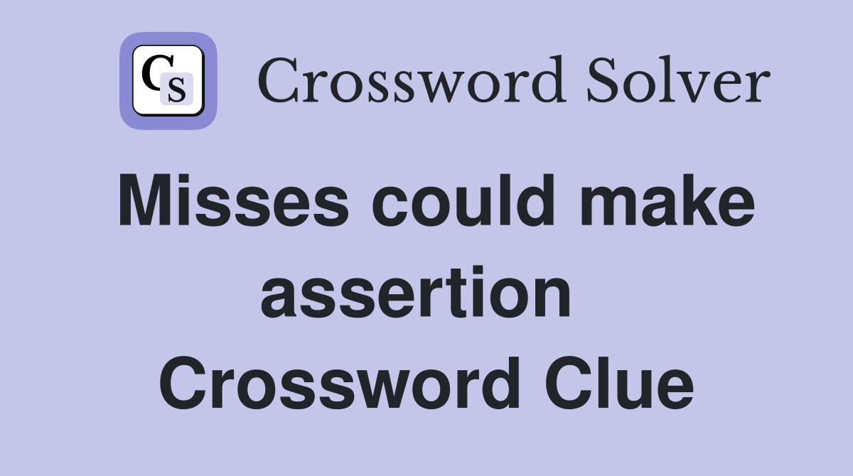Misses could make assertion  Crossword Clue