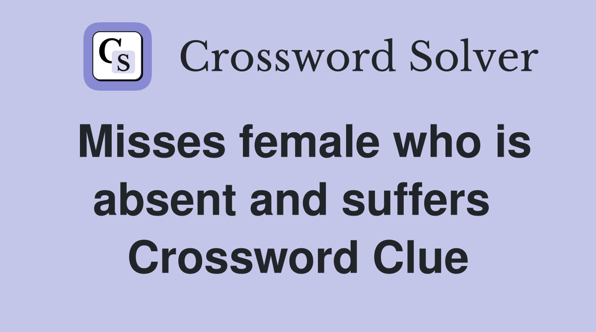 Misses female who is absent and suffers  Crossword Clue