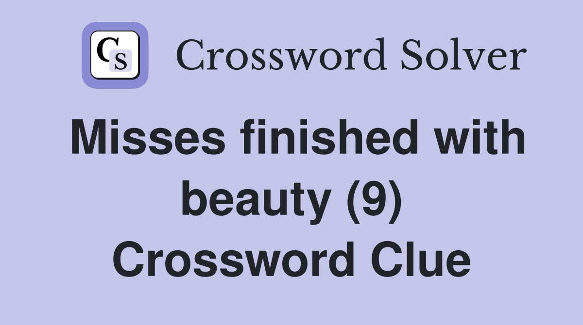 Misses finished with beauty (9) Crossword Clue