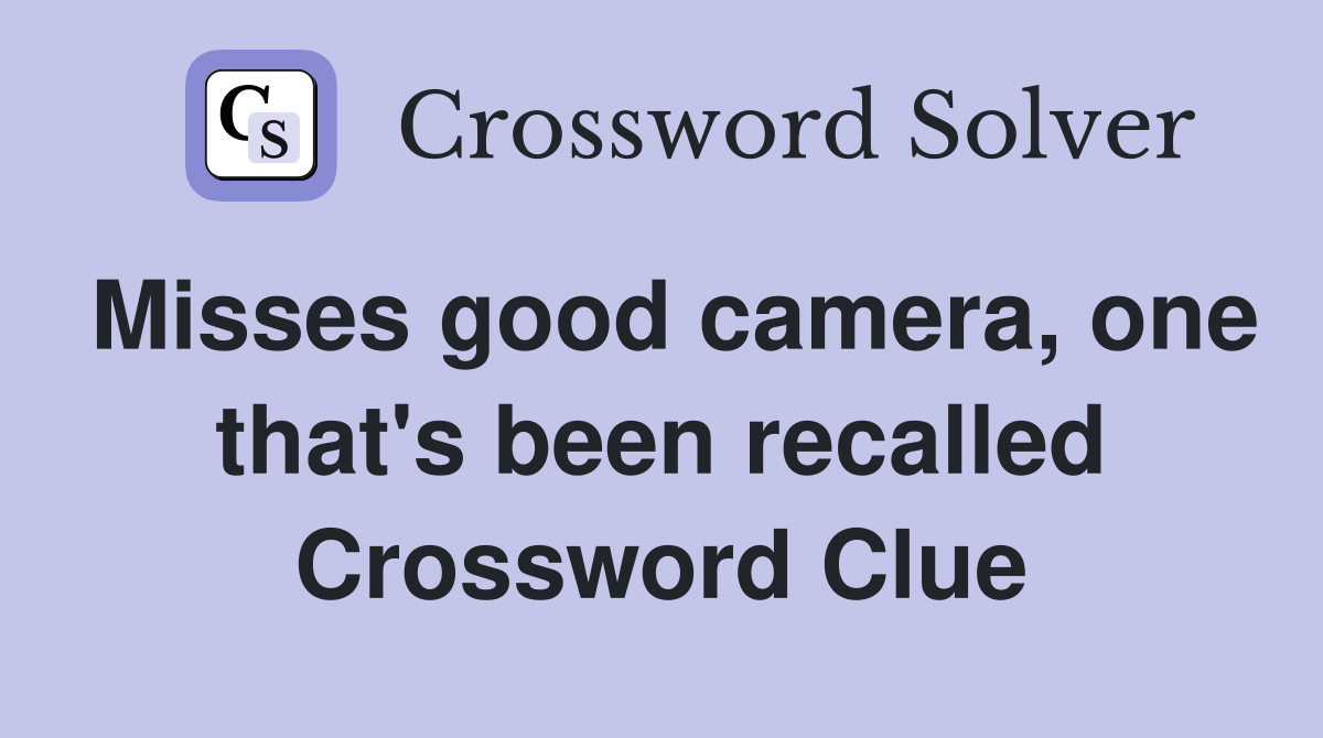 Misses good camera, one that's been recalled Crossword Clue