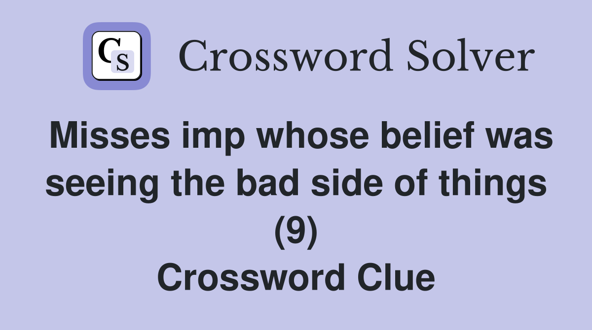 Misses imp whose belief was seeing the bad side of things (9) Crossword Clue