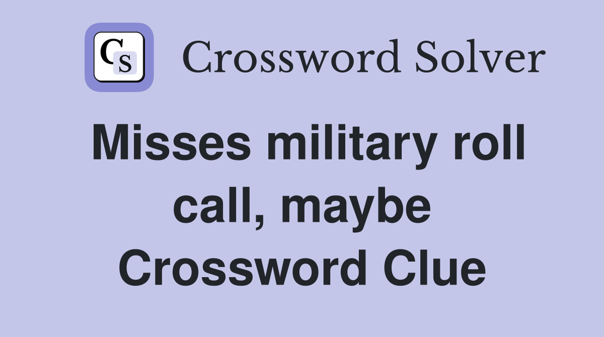 Misses military roll call, maybe Crossword Clue