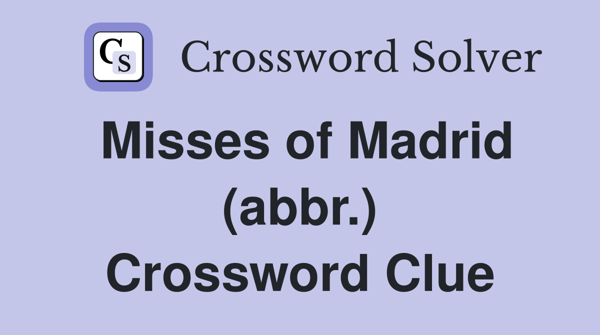 Misses of Madrid (abbr.) Crossword Clue