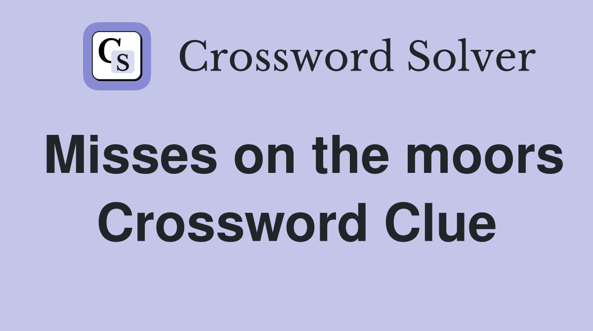 Misses on the moors Crossword Clue