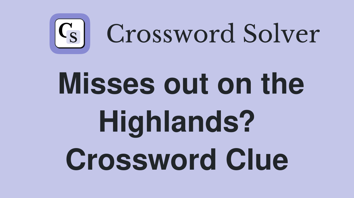 Misses out on the Highlands? Crossword Clue