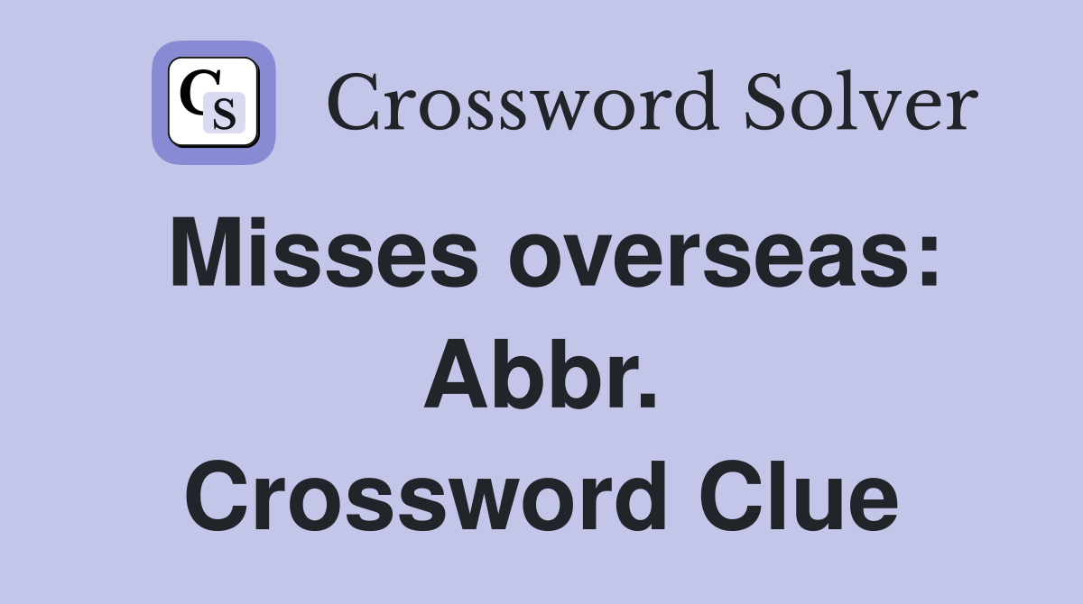 Misses overseas: Abbr. Crossword Clue