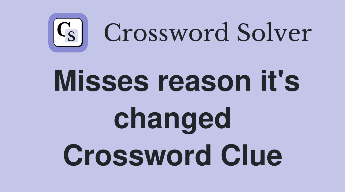 Misses reason it's changed Crossword Clue