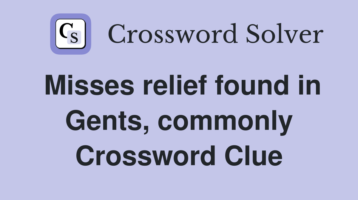 Misses relief found in Gents, commonly Crossword Clue