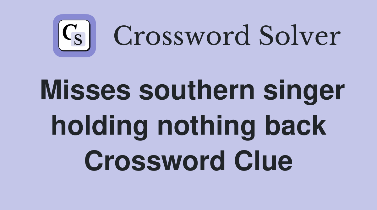 Misses southern singer holding nothing back Crossword Clue