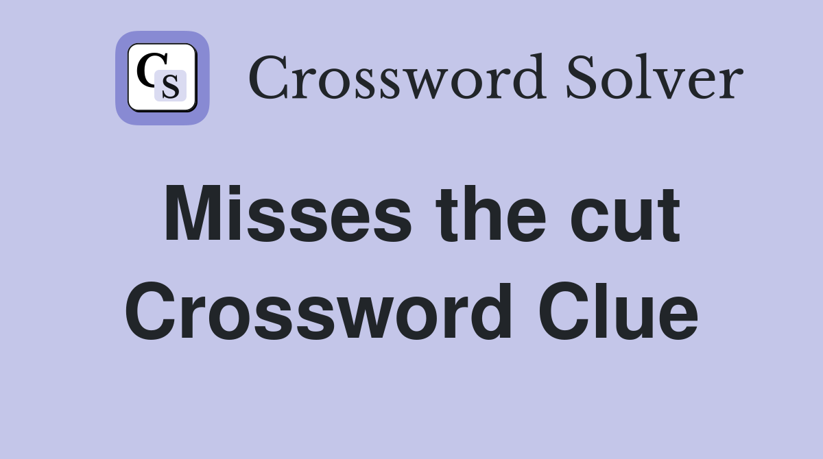 Misses the cut Crossword Clue