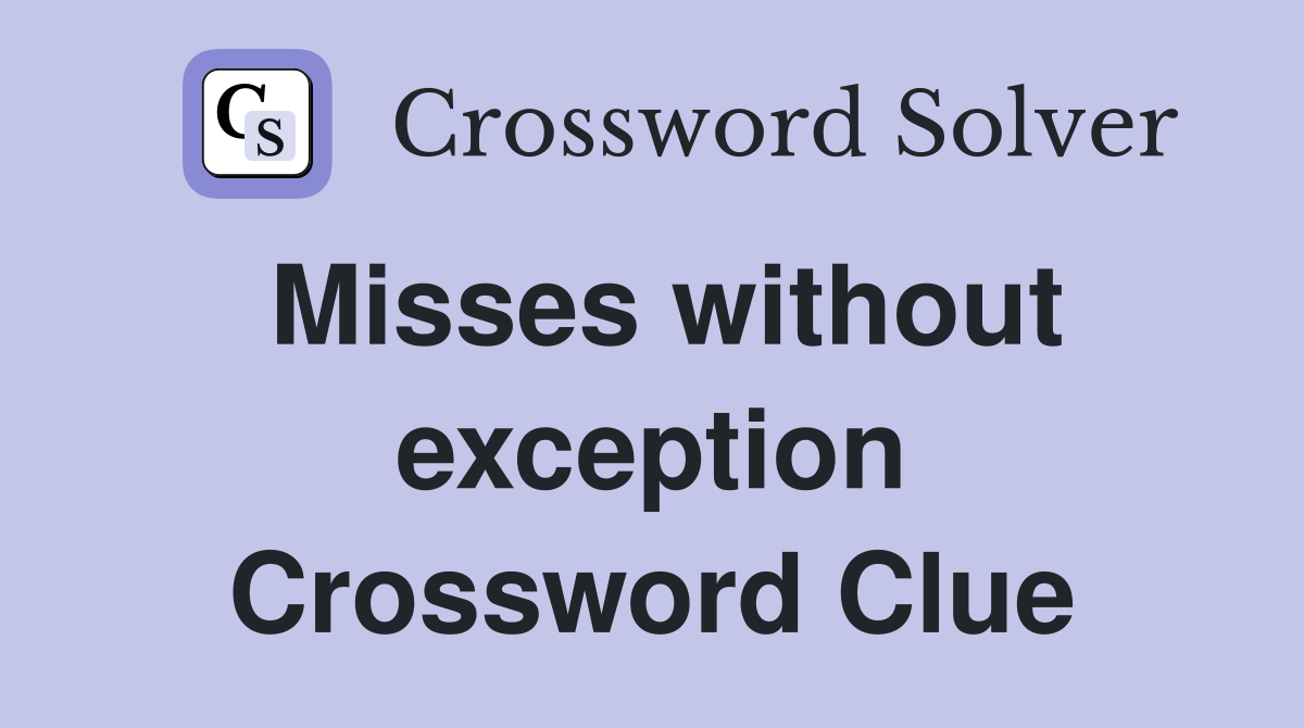 Misses without exception Crossword Clue