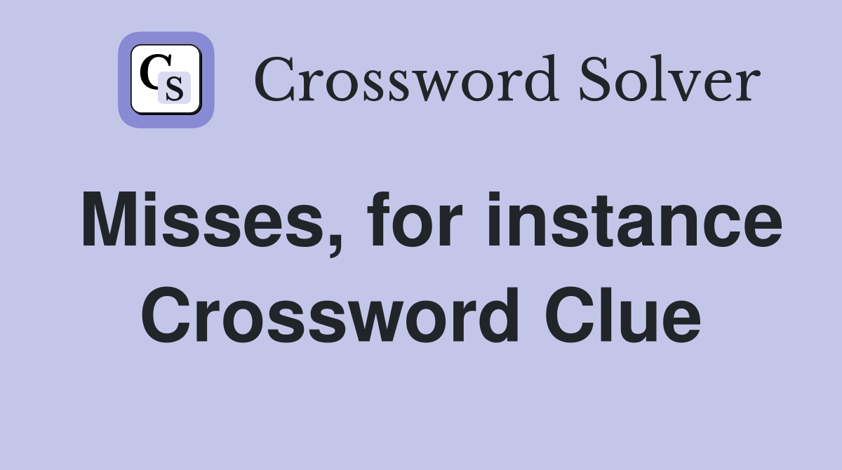 Misses, for instance Crossword Clue