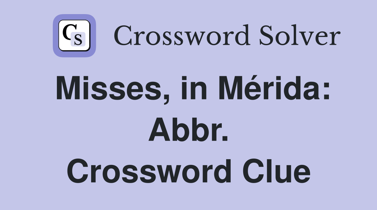 Misses, in Mérida: Abbr. Crossword Clue