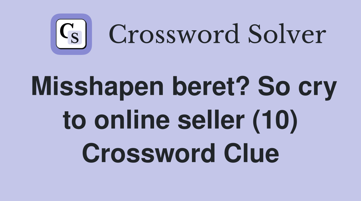 Misshapen beret? So cry to online seller (10) Crossword Clue