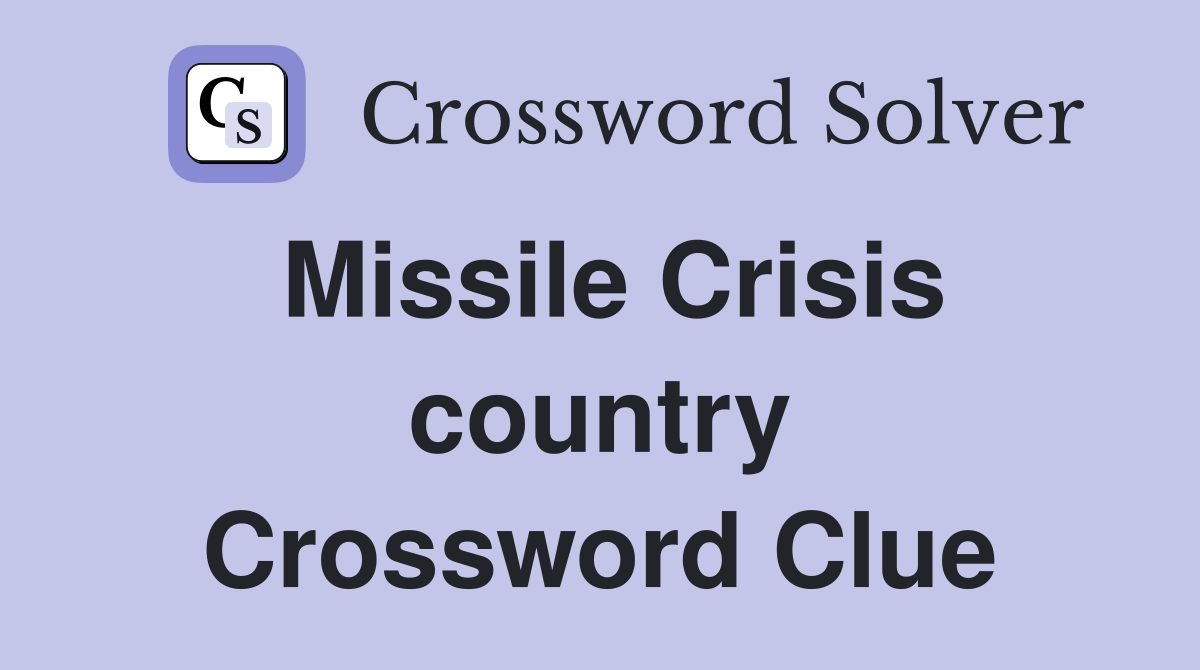 Missile Crisis country Crossword Clue