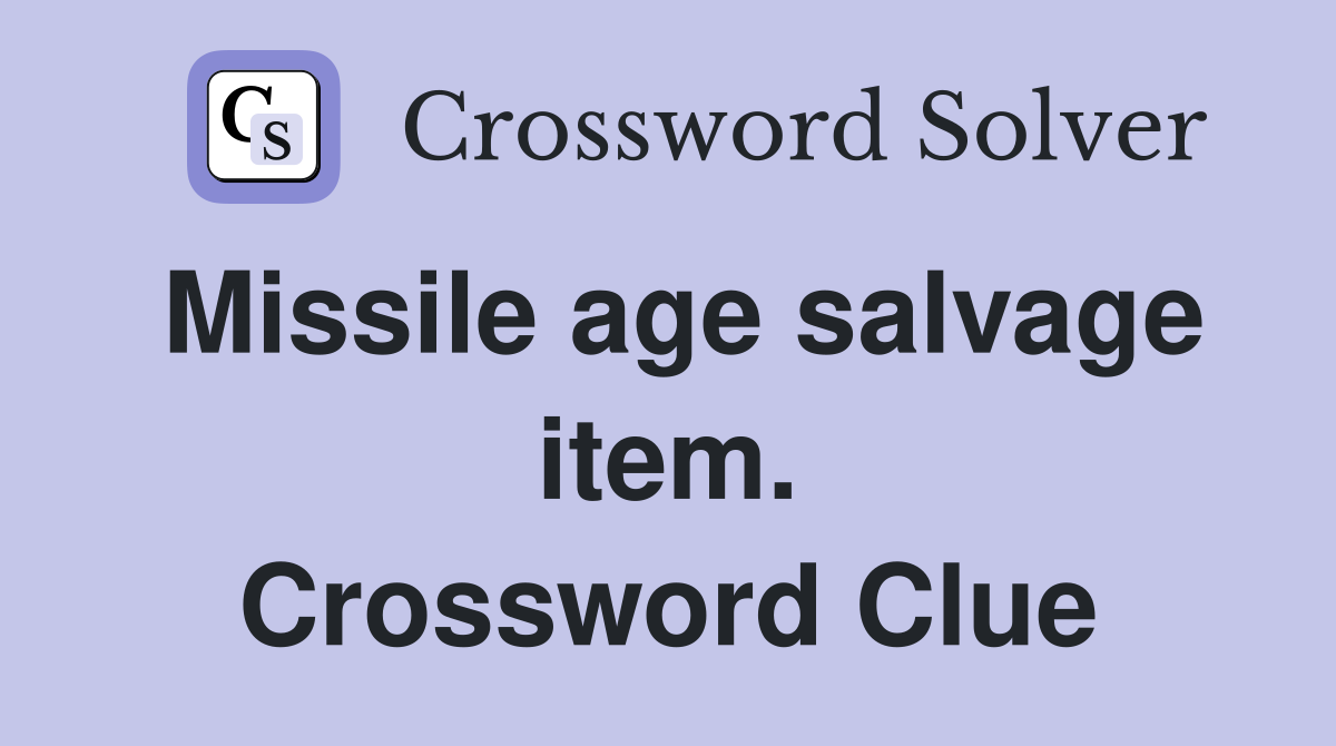 Missile age salvage item. Crossword Clue