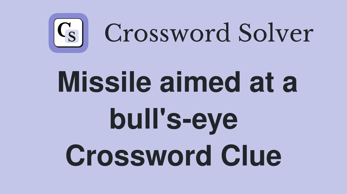 Missile aimed at a bull's-eye Crossword Clue