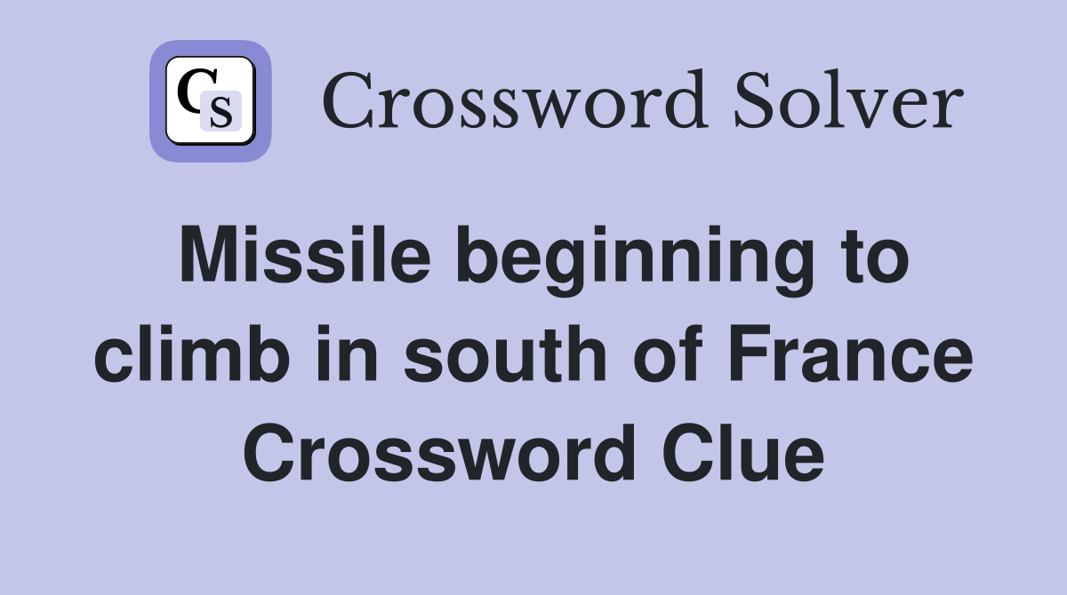 Missile beginning to climb in south of France Crossword Clue