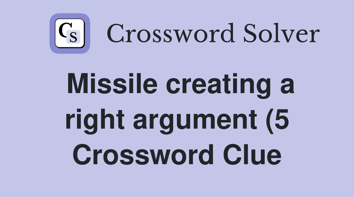 Missile creating a right argument (5) Crossword Clue Answers Missile creating a right argument (5) Crossword Clue Answers