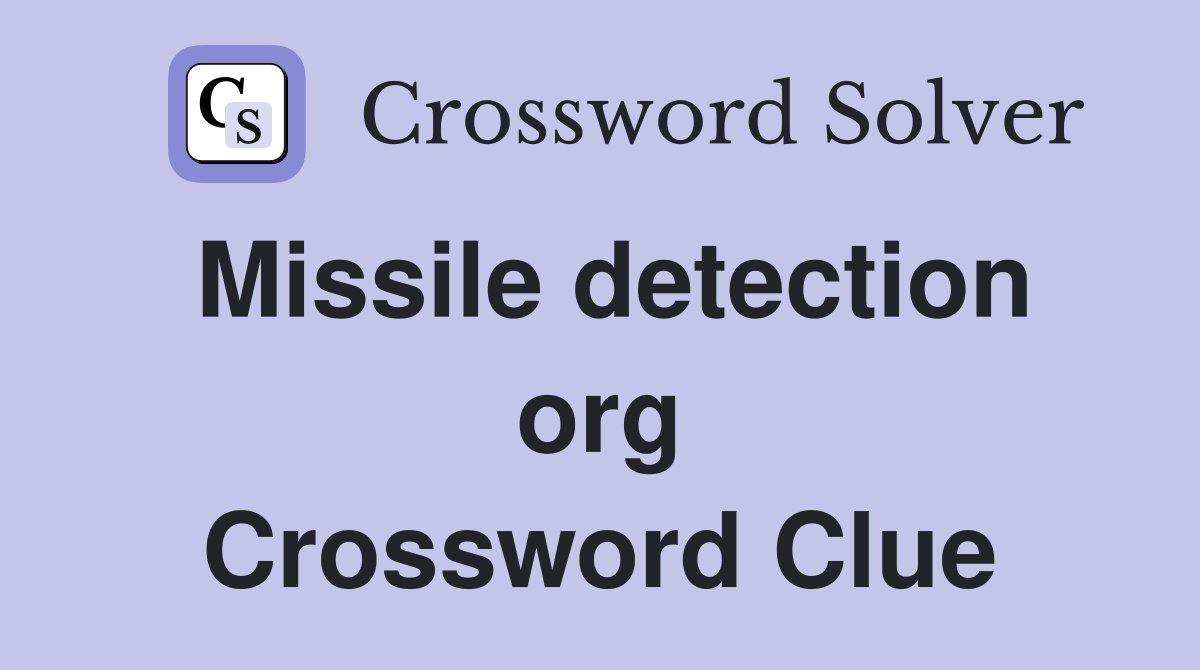 Missile detection org Crossword Clue