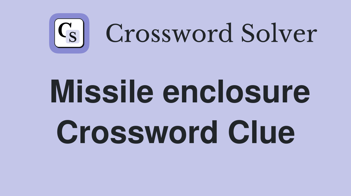 Missile enclosure Crossword Clue