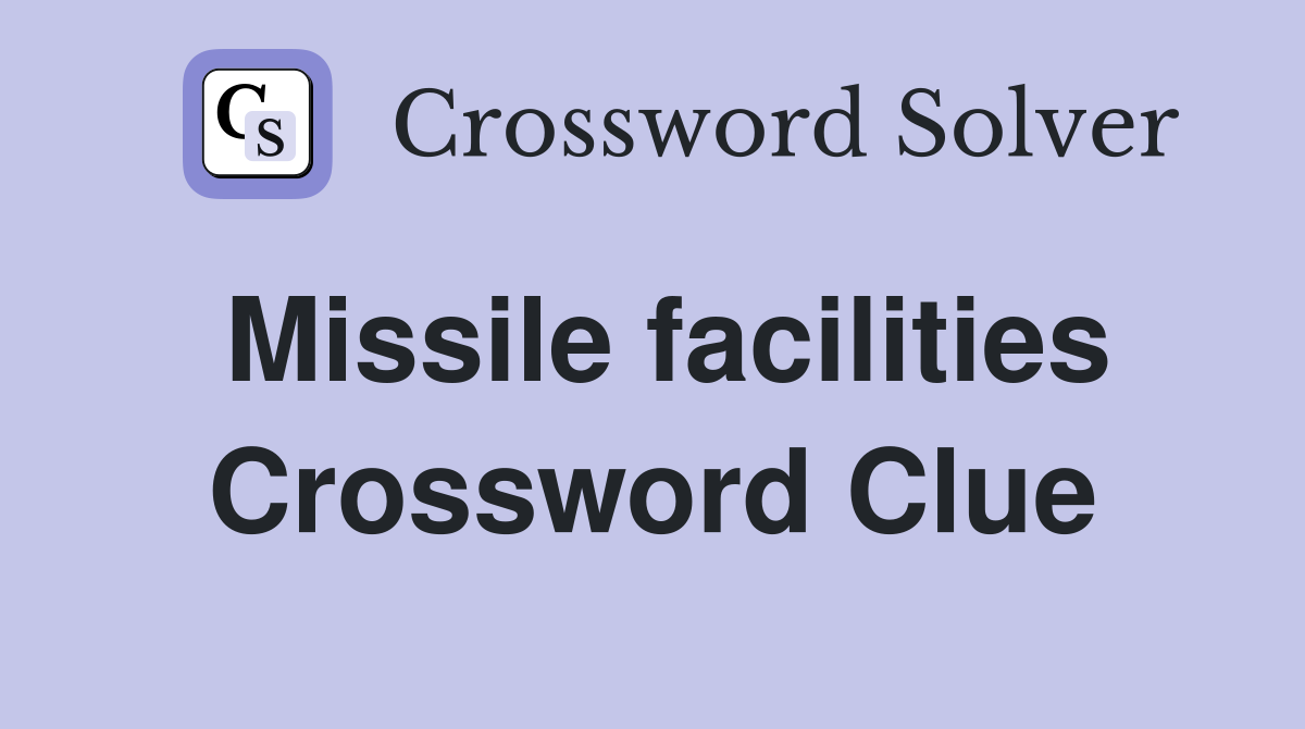 Missile facilities Crossword Clue