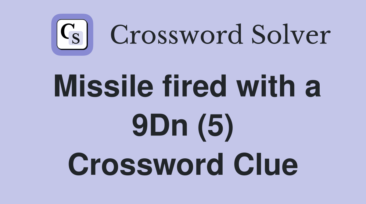 Missile fired with a 9Dn (5) Crossword Clue