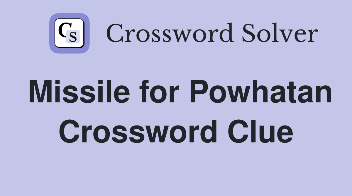 Missile for Powhatan Crossword Clue