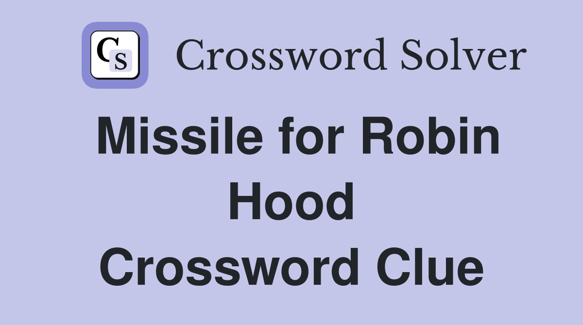 Missile for Robin Hood Crossword Clue