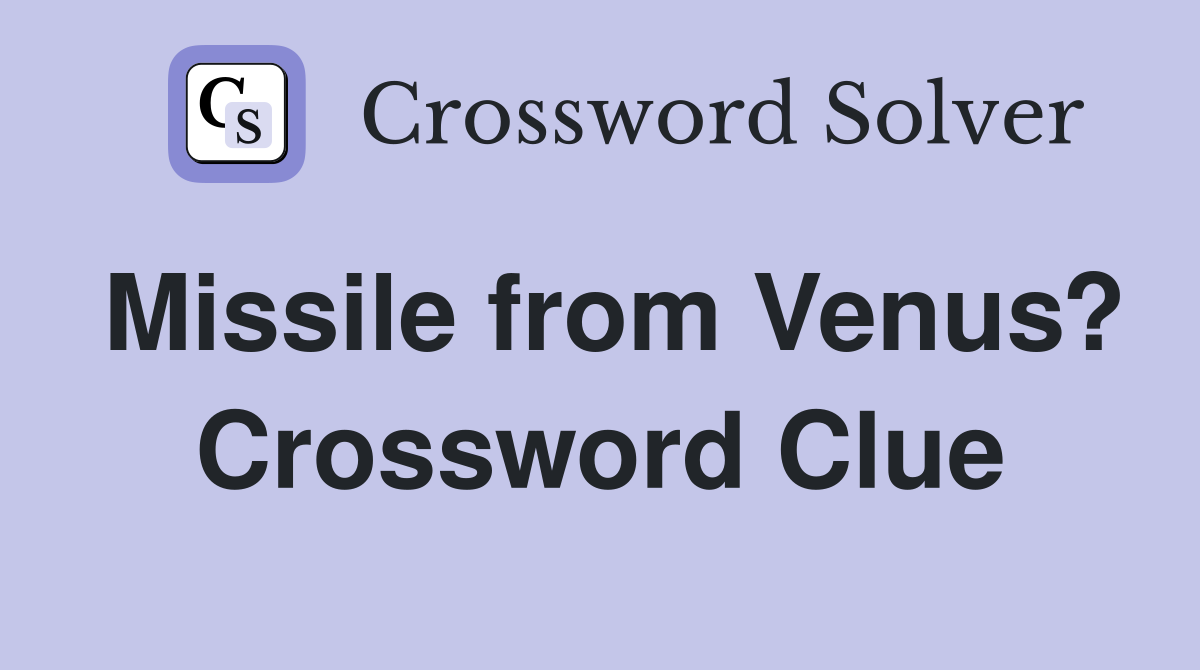 Missile from Venus? Crossword Clue