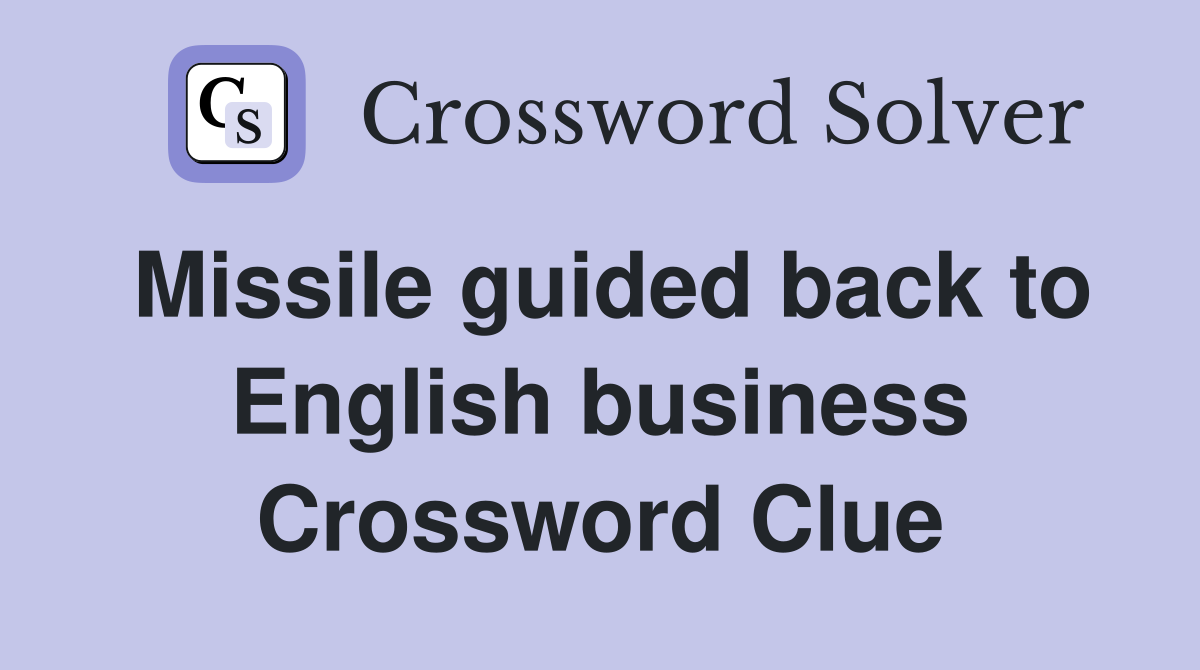 Missile guided back to English business Crossword Clue
