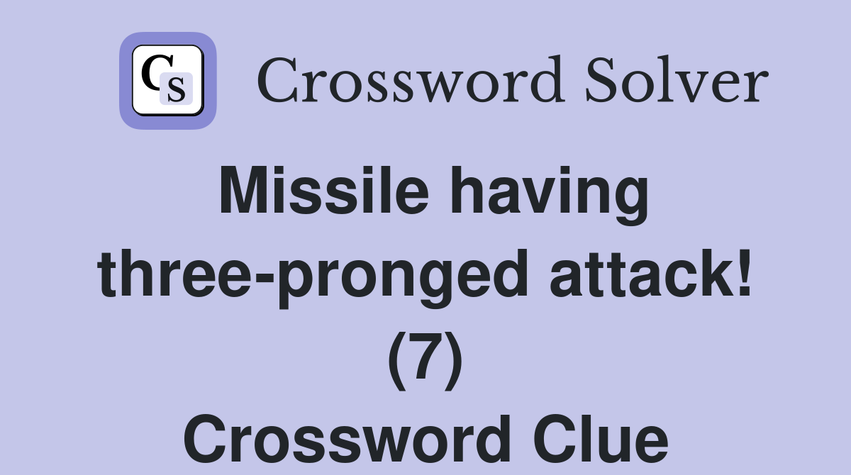 Missile having three-pronged attack! (7) Crossword Clue