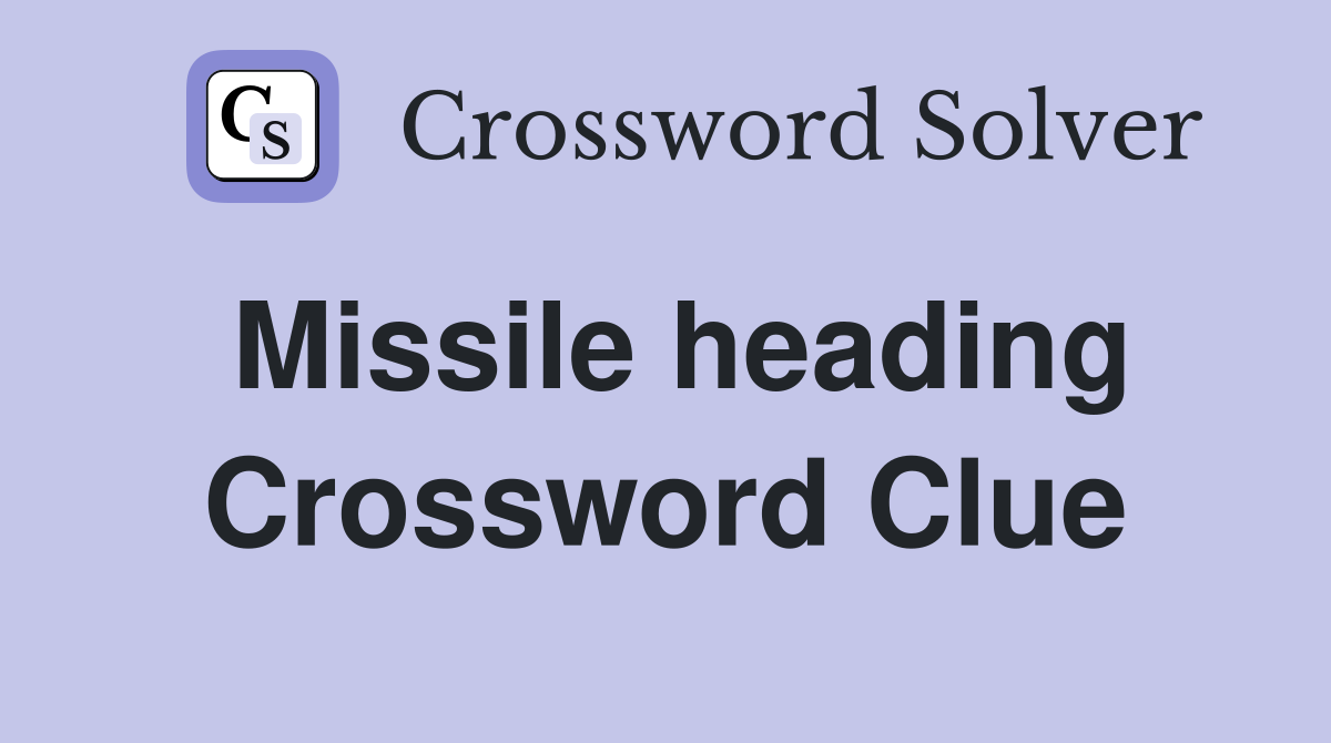 Missile heading Crossword Clue