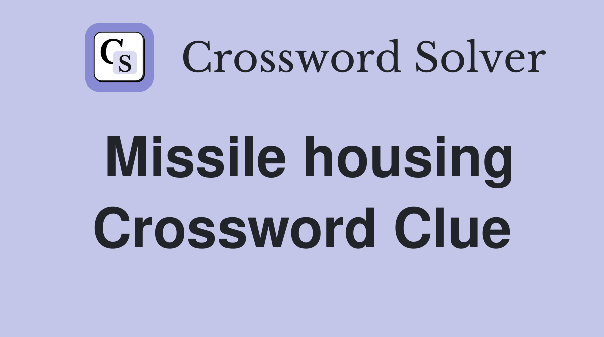 Missile housing Crossword Clue