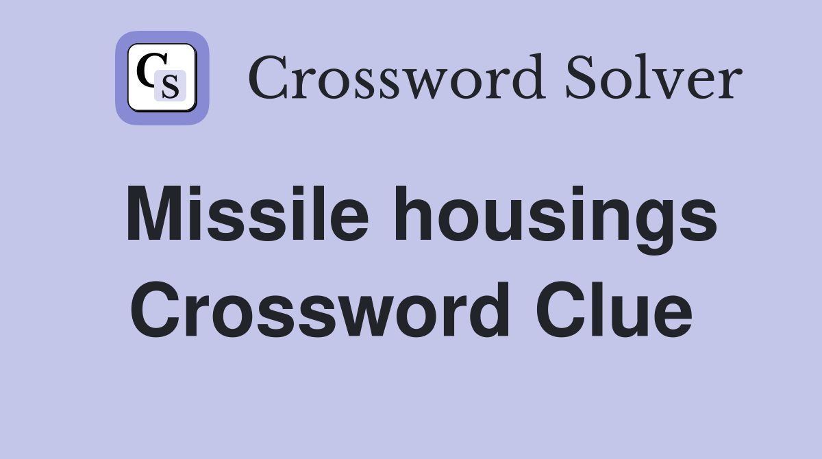 Missile housings Crossword Clue