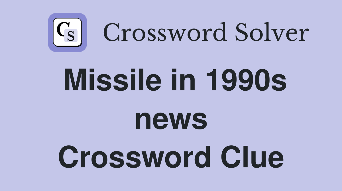 Missile in 1990s news Crossword Clue