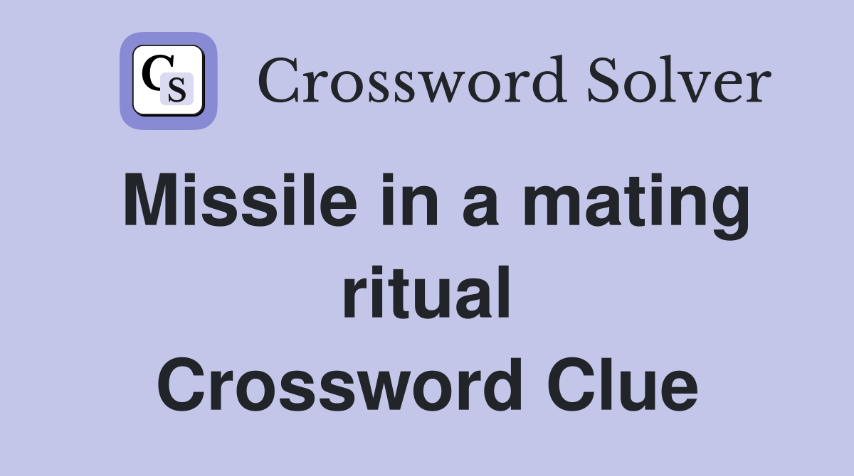 Missile in a mating ritual Crossword Clue