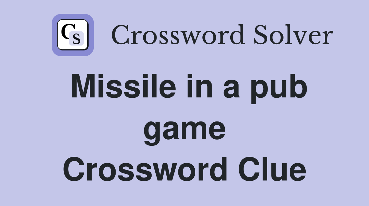 Missile in a pub game Crossword Clue