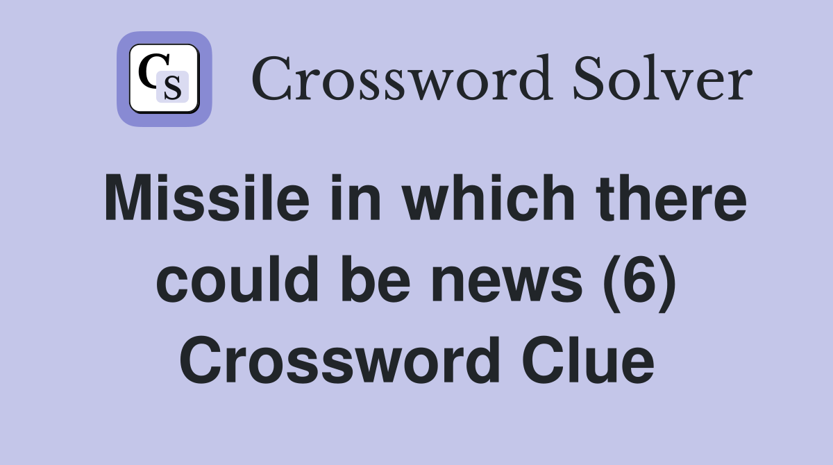 Missile in which there could be news (6) Crossword Clue