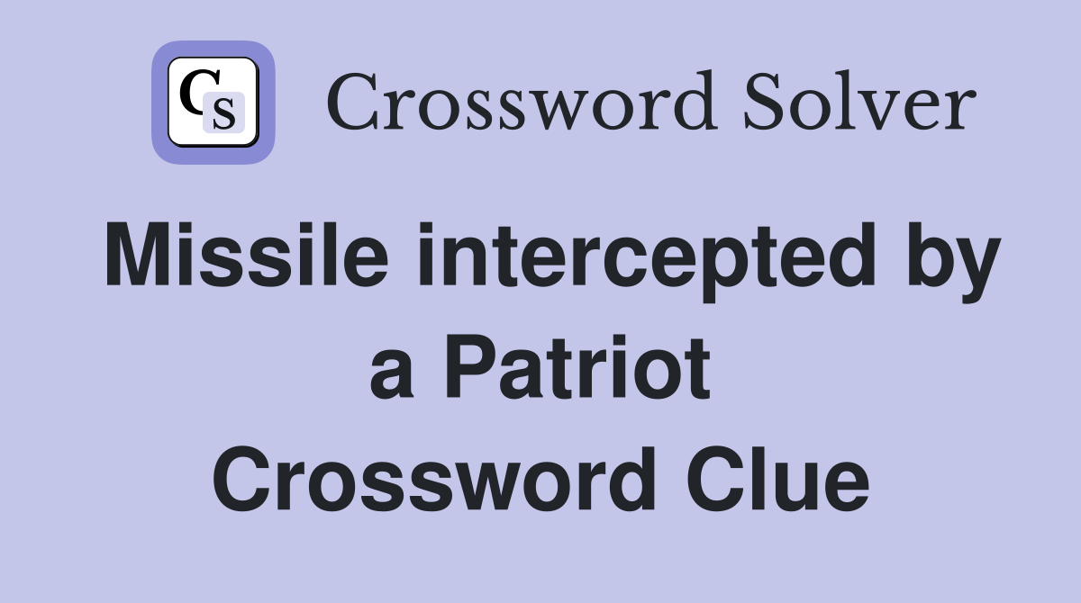 Missile intercepted by a Patriot Crossword Clue