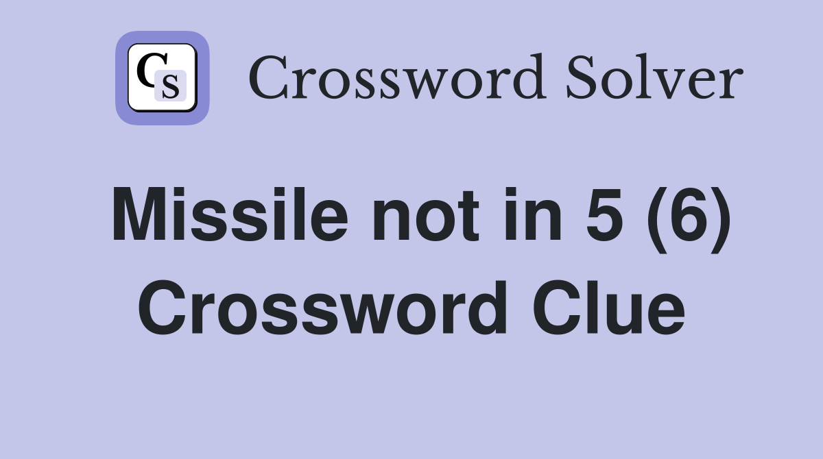Missile not in 5 (6) Crossword Clue