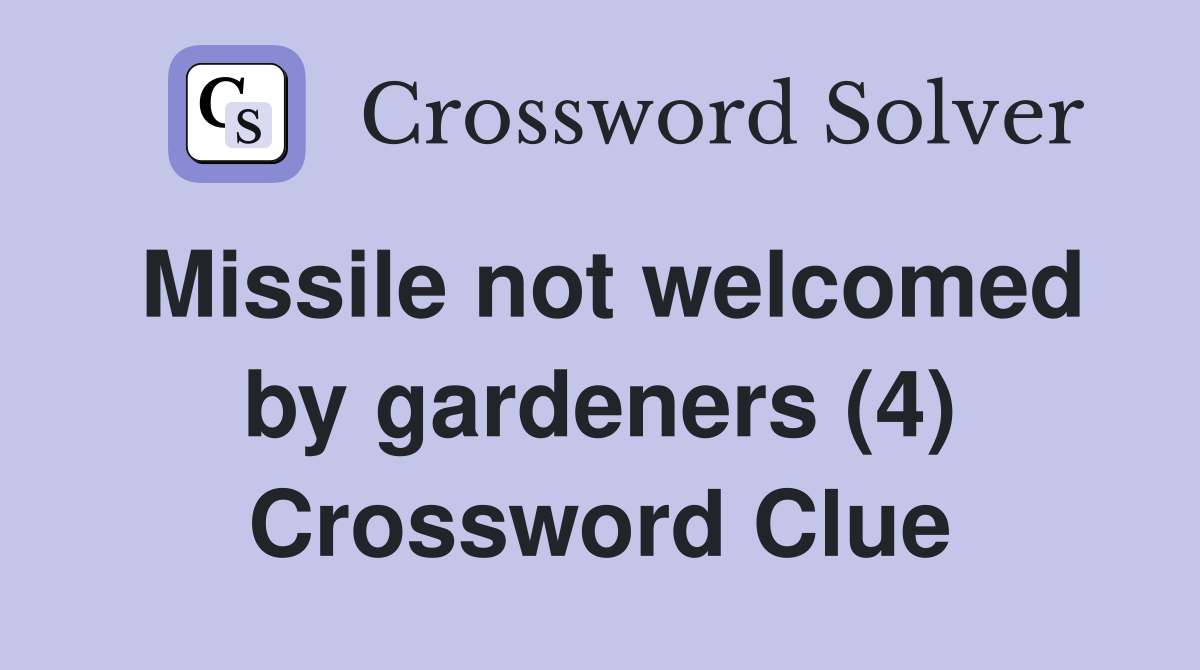 Missile not welcomed by gardeners (4) Crossword Clue