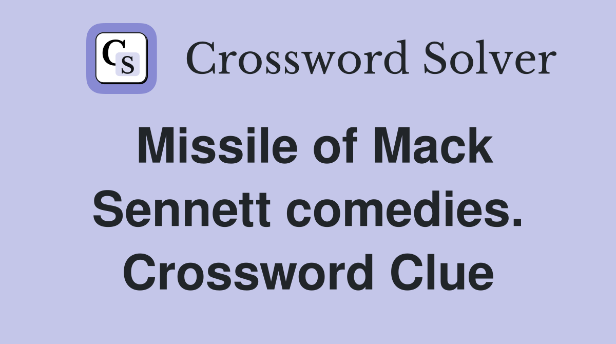 Missile of Mack Sennett comedies. Crossword Clue